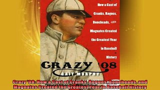 FREE DOWNLOAD  Crazy 08 How a Cast of Cranks Rogues Boneheads and Magnates Created the Greatest Year in READ ONLINE