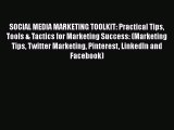 Read SOCIAL MEDIA MARKETING TOOLKIT: Practical Tips Tools & Tactics for Marketing Success: