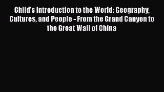 Read Child's Introduction to the World: Geography Cultures and People - From the Grand Canyon