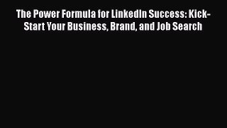 Read The Power Formula for LinkedIn Success: Kick-Start Your Business Brand and Job Search