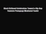 Read Black Girlhood Celebration: Toward a Hip-Hop Feminist Pedagogy (Mediated Youth) Ebook