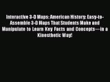 Read Interactive 3-D Maps: American History: Easy-to-Assemble 3-D Maps That Students Make and