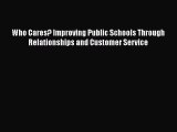 Read Who Cares? Improving Public Schools Through Relationships and Customer Service Ebook Free