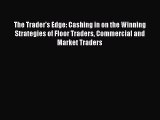 Read The Trader's Edge: Cashing in on the Winning Strategies of Floor Traders Commercial and