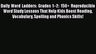 Read Daily Word Ladders: Grades 1â€“2: 150+ Reproducible Word Study Lessons That Help Kids Boost