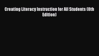 Download Creating Literacy Instruction for All Students (8th Edition) PDF Online