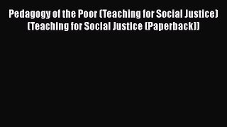Read Pedagogy of the Poor (Teaching for Social Justice) (Teaching for Social Justice (Paperback))