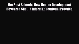 Download The Best Schools: How Human Development Research Should Inform Educational Practice