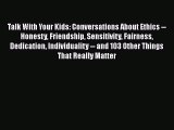 Read Talk With Your Kids: Conversations About Ethics -- Honesty Friendship Sensitivity Fairness
