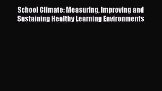 Read School Climate: Measuring Improving and Sustaining Healthy Learning Environments Ebook