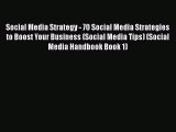 Read Social Media Strategy - 70 Social Media Strategies to Boost Your Business (Social Media