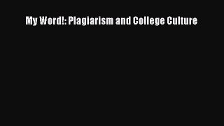 Read My Word!: Plagiarism and College Culture Ebook Online