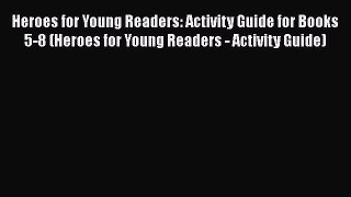 Read Heroes for Young Readers: Activity Guide for Books 5-8 (Heroes for Young Readers - Activity