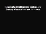 Download Fostering Resilient Learners: Strategies for Creating a Trauma-Sensitive Classroom