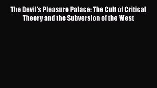 Read The Devil's Pleasure Palace: The Cult of Critical Theory and the Subversion of the West