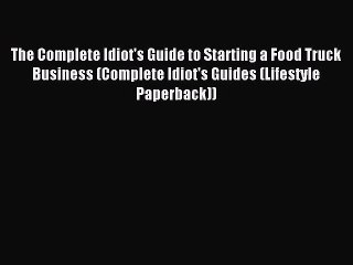 Read The Complete Idiot's Guide to Starting a Food Truck Business (Complete Idiot's Guides