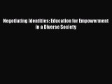 Download Negotiating Identities: Education for Empowerment in a Diverse Society PDF Online