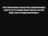Read First Little Readers Parent Pack: Guided Reading Level B: 25 Irresistible Books That Are