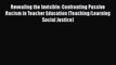 Read Revealing the Invisible: Confronting Passive Racism in Teacher Education (Teaching/Learning