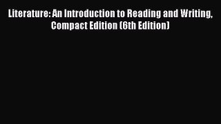 Read Literature: An Introduction to Reading and Writing Compact Edition (6th Edition) Ebook