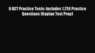 Download 8 ACT Practice Tests: Includes 1728 Practice Questions (Kaplan Test Prep) Ebook Online