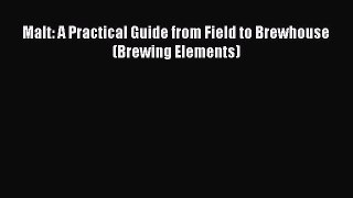 Read Malt: A Practical Guide from Field to Brewhouse (Brewing Elements) Ebook Free