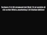 Read Scrivere 2.0: Gli strumenti del Web 2.0 al servizio di chi scrive (Web & marketing 2.0)