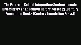 Read The Future of School Integration: Socioeconomic Diversity as an Education Reform Strategy