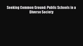 Download Seeking Common Ground: Public Schools in a Diverse Society Ebook Free