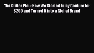 Read The Glitter Plan: How We Started Juicy Couture for $200 and Turned It into a Global Brand