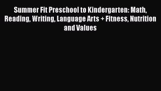 Read Summer Fit Preschool to Kindergarten: Math Reading Writing Language Arts + Fitness Nutrition