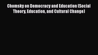 Read Chomsky on Democracy and Education (Social Theory Education and Cultural Change) Ebook