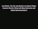 Download Leet Noobs: The Life and Death of an Expert Player Group in World of Warcraft (New