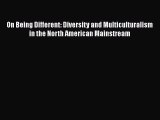 Read On Being Different: Diversity and Multiculturalism in the North American Mainstream Ebook
