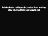 PDF Folk Art Potters of Japan: Beyond an Anthropology of Aesthetics (Anthropology of Asia)