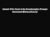 Read Books Jutland 1916: Clash of the Dreadnoughts (Praeger Illustrated Military History) E-Book