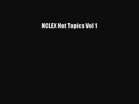 Read NCLEX Hot Topics Vol 1 Ebook Free