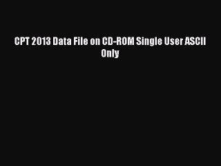 Read Book CPT 2013 Data File on CD-ROM Single User ASCII Only ebook textbooks