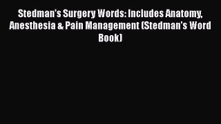 Read Book Stedman's Surgery Words: Includes Anatomy Anesthesia & Pain Management (Stedman's