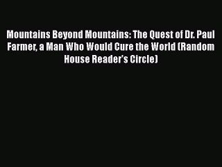 Read Book Mountains Beyond Mountains: The Quest of Dr. Paul Farmer a Man Who Would Cure the