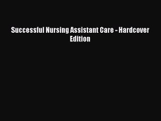 Download Successful Nursing Assistant Care - Hardcover Edition Ebook Free