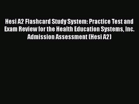 Read Hesi A2 Flashcard Study System: Practice Test and Exam Review for the Health Education