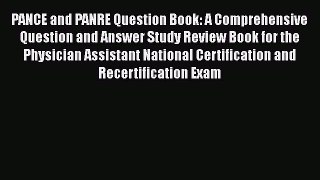 Read Book PANCE and PANRE Question Book: A Comprehensive Question and Answer Study Review Book