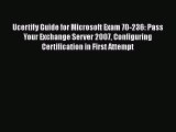 Read Ucertify Guide for Microsoft Exam 70-236: Pass Your Exchange Server 2007 Configuring Certification