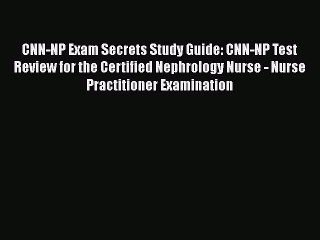Download CNN-NP Exam Secrets Study Guide: CNN-NP Test Review for the Certified Nephrology Nurse