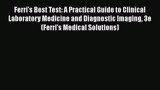 Read Book Ferri's Best Test: A Practical Guide to Clinical Laboratory Medicine and Diagnostic
