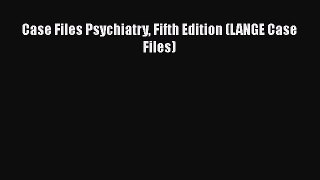 Download Book Case Files Psychiatry Fifth Edition (LANGE Case Files) Ebook PDF