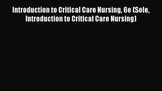 Download Book Introduction to Critical Care Nursing 6e (Sole Introduction to Critical Care