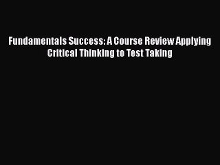 Download Fundamentals Success: A Course Review Applying Critical Thinking to Test Taking Ebook