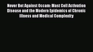 Download Book Never Bet Against Occam: Mast Cell Activation Disease and the Modern Epidemics